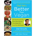 Chef del's Better Than Vegan: 101 Favorite Low-Fat, Plant-Based Recipes That Helped Me Lose Over 200 Pounds