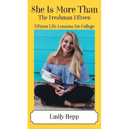 She Is More Than The Freshman Fifteen: Fifteen Life Lessons for College