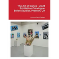 The Art of Dance - 2023 Exhibition Catalogue, Birley Studios, Preston, UK
