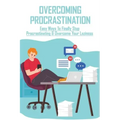 Overcoming Procrastination: Easy Ways To Finally Stop Procrastinating & Overcome Your Laziness: Stop Procrastinating Book