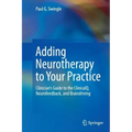 Adding Neurotherapy to Your Practice: Clinician's Guide to the Clinicalq, Neurofeedback, and Braindriving