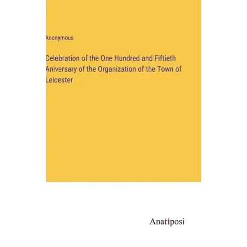 Celebration of the One Hundred and Fiftieth Aniversary of the Organization of the Town of Leicester
