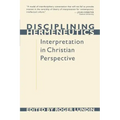 Disciplining Hermeneutics: Interpretation in Christian Perspective