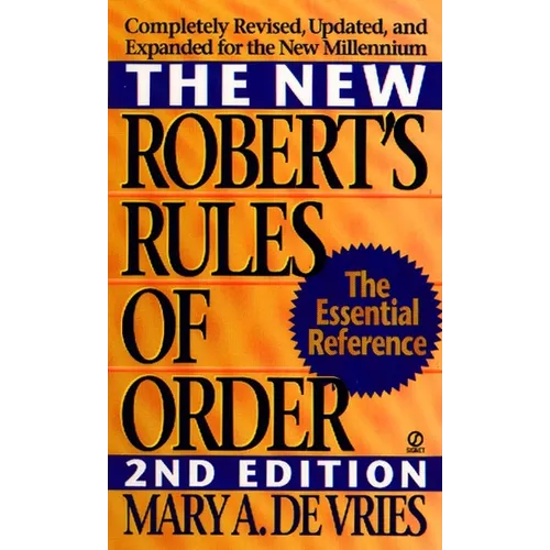 The New Robert's Rules of Order: Completely Revised, Updated, and Expanded for the New Millennium
