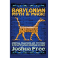 Babylonian Myth and Magic: Spiritual Traditions and Mysticism in Mesopotamian Anunnaki Religion