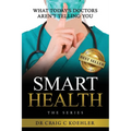 Smart Health: What Today's Doctors Aren't Telling You
