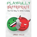 Playfully Inappropriate: The Fun Way To Write Comedy