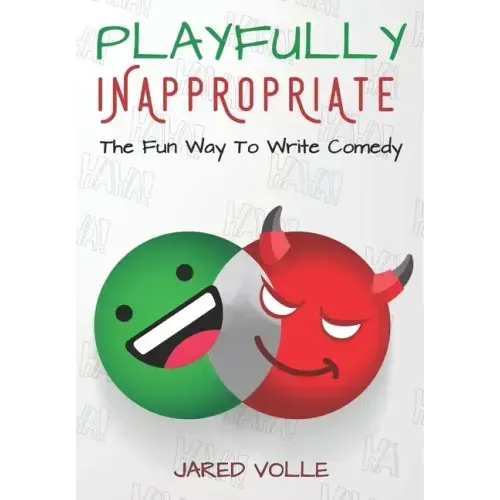 Playfully Inappropriate: The Fun Way To Write Comedy