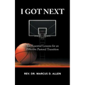 I Got Next: Ten Essential Lessons for an Effective Pastoral Transition