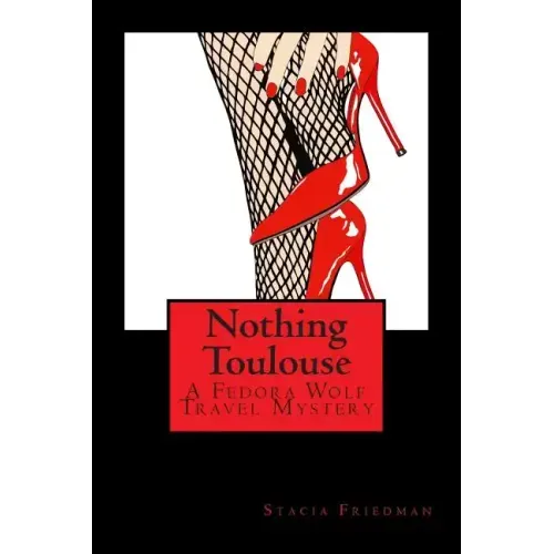 Nothing Toulouse: A Fedora Wolf Travel Mystery