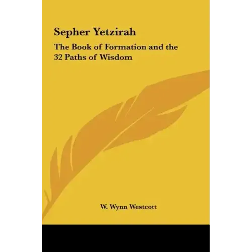 Sepher Yetzirah: The Book of Formation and the 32 Paths of Wisdom