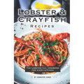 Lobster and Crayfish Recipes: The Lobster-Tail Cookbook for Every Kitchen