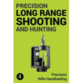 Precision Long Range Shooting And Hunting: Precision Rifle Handloading (Reloading)