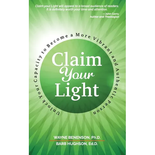 Claim Your Light: : Unlock Your Capacity to Become a More Vibrant and Authentic Person: Your Capacity to Become a More Vibrant and Authentic Person