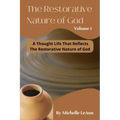 The Restorative Nature of God Volume 1: A Thought Life That Reflects The Restorative Nature of God