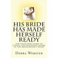 His Bride Has Made Herself Ready: For Those Who Yearn To Fulfill The Passionate Desire Of The Bridegroom's Heart