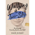 Waltzing A Two-Step: Reckoning Family, Faith, And Self
