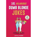 101 Hilarious Dumb Blonde Jokes: Laugh Out Loud With These Funny Blondes Jokes: Even Your Blonde Friend Will LOL! (WITH 30+ PICTURES)