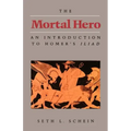 The Mortal Hero: An Introduction to Homer's Iliad
