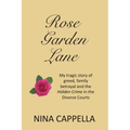 Rose Garden Lane: My Tragic Story of Greed, Family Betrayal and the Hidden Crime in the Divorce Courts