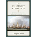 The Penobscot Expedition: Commodore Saltonstall and the Massachusetts Conspiracy of 1779