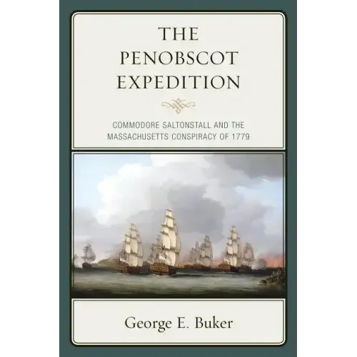 The Penobscot Expedition: Commodore Saltonstall and the Massachusetts Conspiracy of 1779