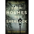 From Holmes to Sherlock: The Story of the Men and Women Who Created an Icon