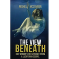 The View Beneath: One Woman's Deliverance from the Luciferian Gospel