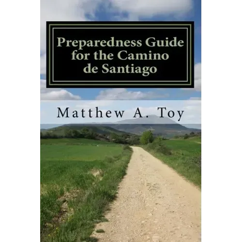 Preparedness Guide for the Camino de Santiago: Learn Exactly What to Pack, Why You Need it, and How it Will Help You Reach Santiago