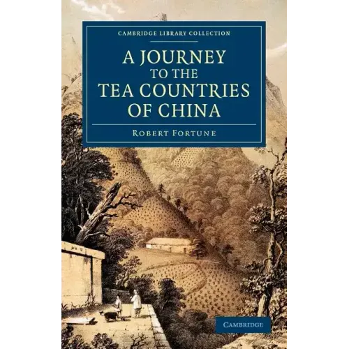 A Journey to the Tea Countries of China: Including Sung-Lo and the Bohea Hills; With a Short Notice of the East India Company's Tea Plantations in T