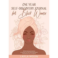 One Year Self-Discovery Journal for Black Women: 365 Eye-Opening Questions to Discover Your Self, Raise Self-Esteem, and Embrace Your True Beauty