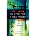 How To Unlock the Secret Codes in Bible Prophecy