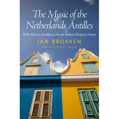 The Music of the Netherlands Antilles: Why Eleven Antilleans Knelt Before Chopin's Heart