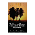 Assur: The History and Legacy of the Ancient Assyrian Empire's Capital City