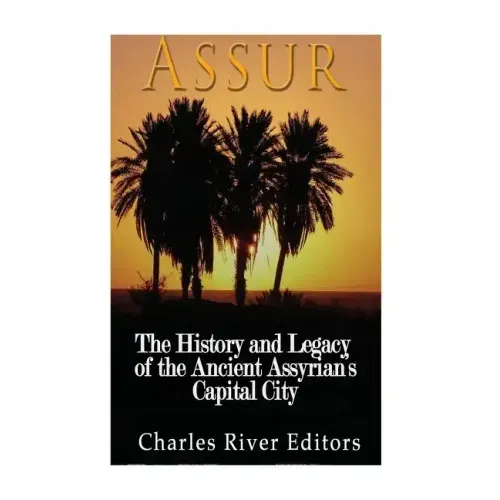 Assur: The History and Legacy of the Ancient Assyrian Empire's Capital City