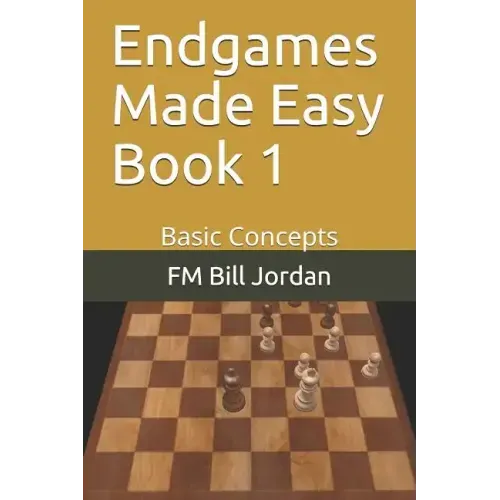 Endgames Made Easy Book 1: Basic Concepts
