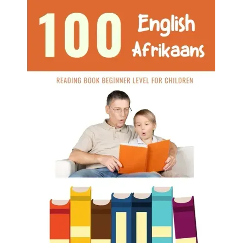 100 English - Afrikaans Reading Book Beginner Level for Children: Practice Reading Skills for child toddlers preschool kindergarten and kids