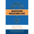 Questions Preachers Ask: Essays in Honor of Thomas G. Long