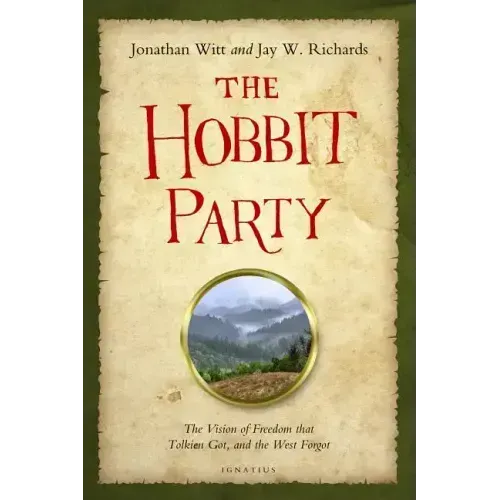 The Hobbit Party: The Vision of Freedom That Tolkien Got, and the West Forgot