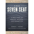 The Seven Seat: A True Story of Rowing, Revenge, and Redemption