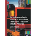 From Telenovelas to Netflix: Transnational, Transverse Television in Latin America