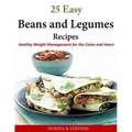 25 Easy Beans and Legumes Recipes: Healthy Weight Management for the Colon and Heart