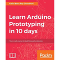Learn Arduino Prototyping in 10 days: Your crash course to build innovative devices