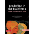 Borderline in der Beziehung: Ratgeber für Angehörige und Partner: Umgang mit Borderline-Patienten in Partnerschaft und Familie - Praktische Strategien