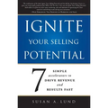 Ignite Your Selling Potential: 7 Simple Accelerators to Drive Revenue and Results Fast
