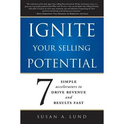 Ignite Your Selling Potential: 7 Simple Accelerators to Drive Revenue and Results Fast