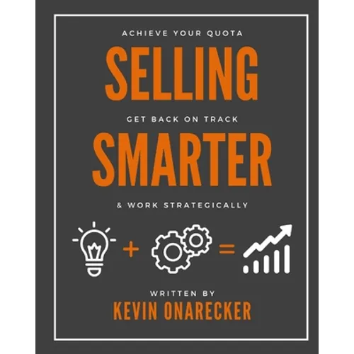 Selling Smarter: Achieve Your Quota, Get Back on Track, & Work Strategically