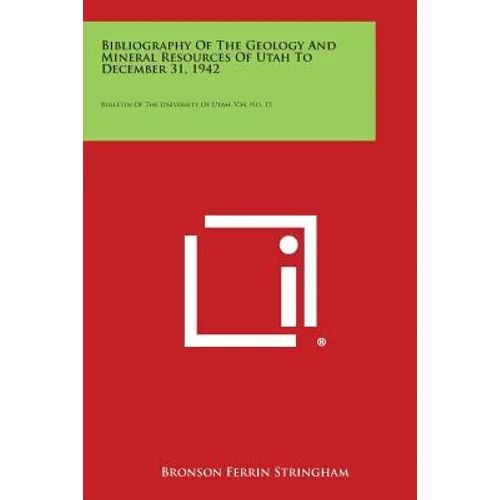 Bibliography of the Geology and Mineral Resources of Utah to December 31, 1942: Bulletin of the University of Utah, V34, No. 15