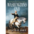 Washington's End: The Final Years and Forgotten Struggle