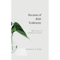 Because of their Testimony: The Power of Telling Your Story